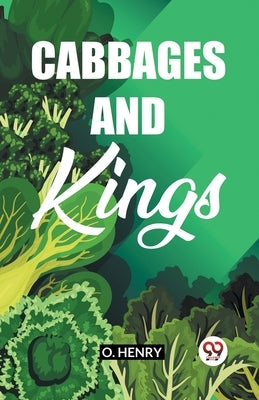 Cabbages And Kings by Henry, O.
