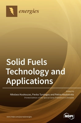 Solid Fuels Technology and Applications. by Koukouzas, Nikolaos