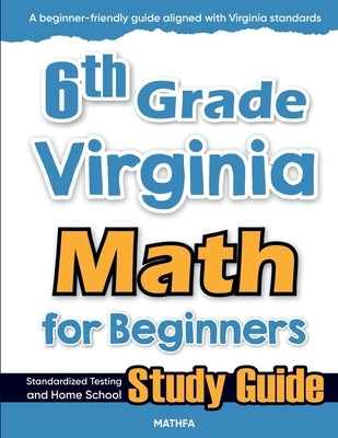 6th Grade Virginia Math for Beginners: Standardized Testing and Home School Study Guide by Eslamian, Hamid