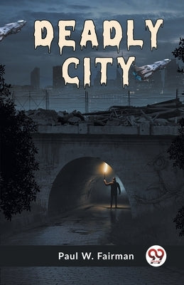Deadly City by W Fairman Paul