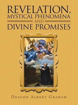 Revelation, Mystical Phenomena and Divine Promises by Graham, Deacon Albert
