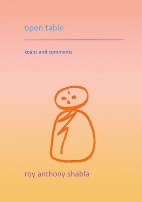 open table: koans and comments by Shabla, Roy Anthony