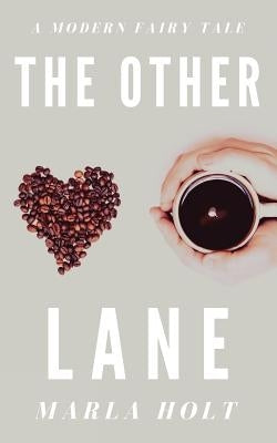 The Other Lane: A Modern Fairy Tale by Holt, Marla