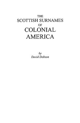 Scottish Surnames of Colonial America by Dobson, David