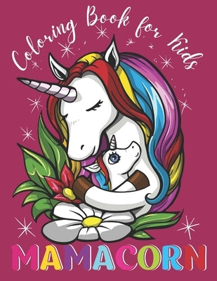 Coloring Book for Kids MAMACORN: Best Gift Idea For All Girls who Loves Unicorns NEW EDITION by Skillfulpublishing
