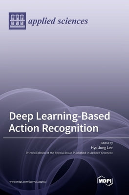 Deep Learning-Based Action Recognition by Lee, Hyo Jong