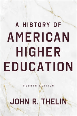 A History of American Higher Education by Thelin, John R.