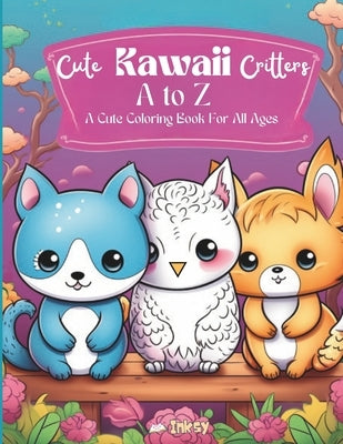 Cute Kawaii Critters A to Z: A Cute Coloring Book For All Ages by Books, Inksy