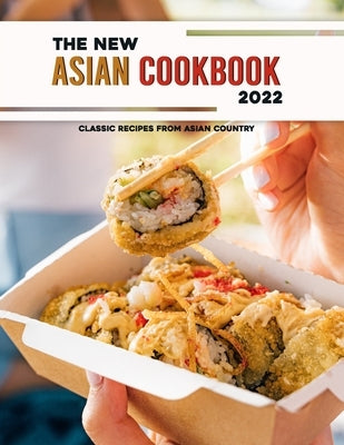 The New Asian Cookbook 2022: Classic Recipes from asian country by Maggio, Victoria