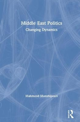 Middle East Politics: Changing Dynamics by Monshipouri, Mahmood