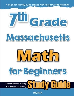 7th Grade Massachusetts Math for Beginners: Standardized Testing and Home Schooling Study Guide by Eslamian, Hamid