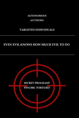 Even evil knows how much evil to do: Targeted Individuals by Autonomi, Autorii