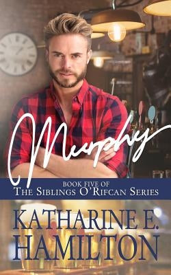Murphy: Book Five of the Siblings O'Rifcan Series by Hamilton, Katharine E.