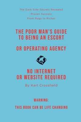 The Poor Man's Guide to Being an Escort or Operating an Escort Agency (non-sexual) by Crossfield, Karl