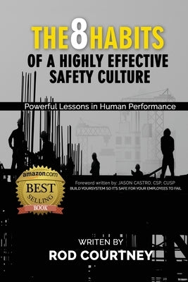 The 8 Habits of a Highly Effective Safety Culture: Powerful Lessons in Human Performance by Courtney, Rod