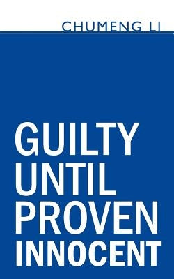 Guilty Until Proven Innocent by Li, Chumeng