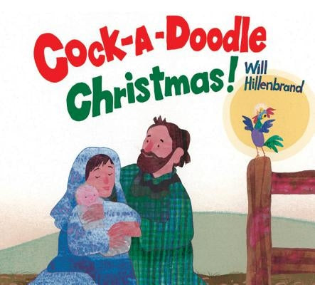 Cock-A-Doodle Christmas! by Hillenbrand, Will
