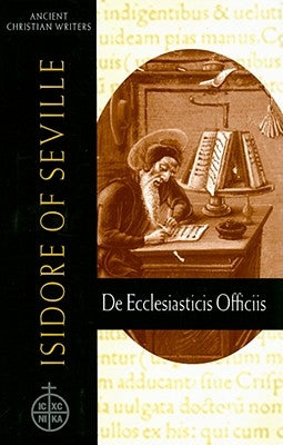 61. Isidore of Seville: de Ecclesiasticis Officiis by Knoebel, Thomas L.