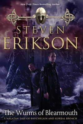 The Wurms of Blearmouth: A Malazan Tale of Bauchelain and Korbal Broach by Erikson, Steven