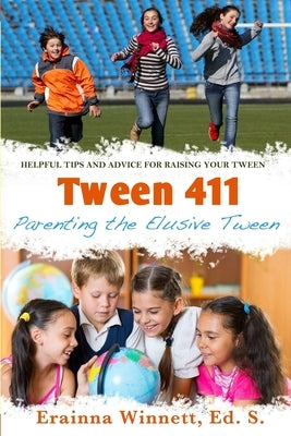 Tween 411: Parenting the Elusive Tween: Tips and Advice for Parents by Winnett, Erainna