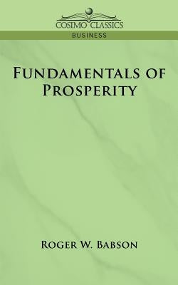 Fundamentals of Prosperity by Babson, Roger W.