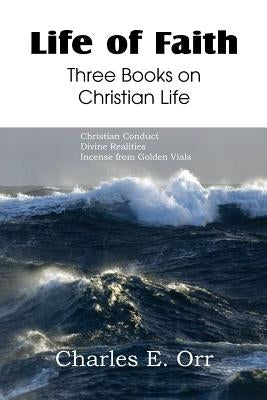 Life of Faith Three Books on Christian Life by Orr, Charles