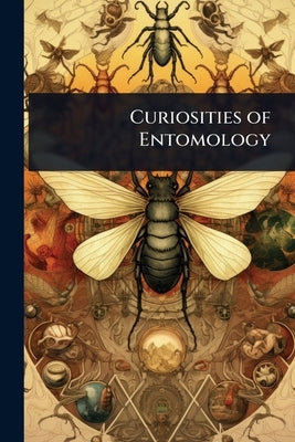 Curiosities of Entomology by 