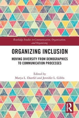 Organizing Inclusion: Moving Diversity from Demographics to Communication Processes by Doerfel, Marya L.