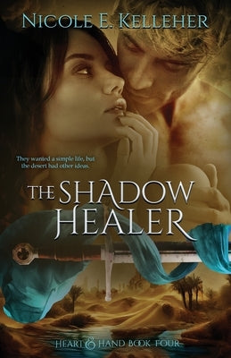 The Shadow Healer, Book Four of Heart and Hand Series: A Sexy, Friends to Lovers Fantasy Romance by Kelleher, Nicole E.