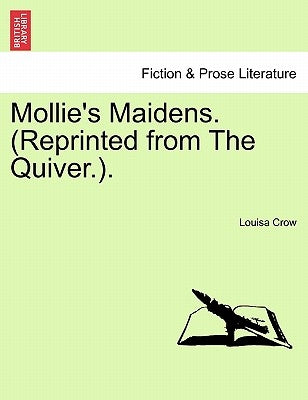 Mollie's Maidens. (Reprinted from the Quiver.). by Crow, Louisa