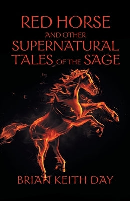 Red Horse and Other Supernatural Tales of the Sage by Day, Brian Keith