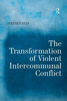 The Transformation of Violent Intercommunal Conflict by Ryan, Stephen