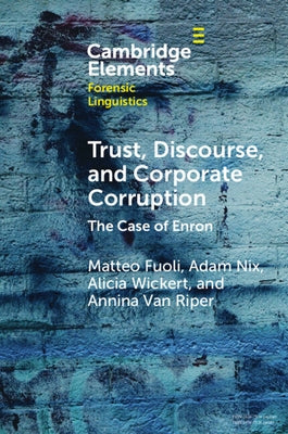 Trust, Discourse, and Corporate Corruption: The Case of Enron by Fuoli, Matteo