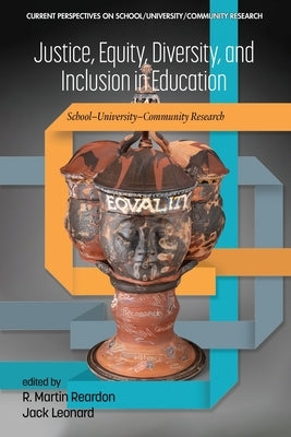 Justice, Equity, Diversity, and Inclusion in Education: School-University-Community Research by Reardon, R. Martin
