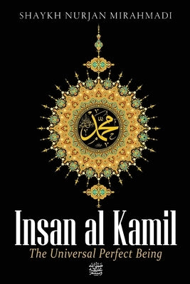 Insan al Kamil - The Universal Perfect Being ﷺ by Mirahmadi, Nurjan