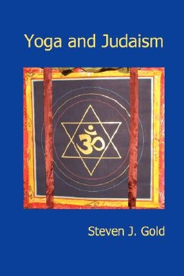 Yoga and Judaism by Gold, Steven J.
