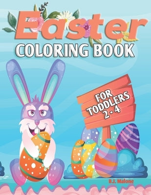 Easter Coloring Book: For Toddlers 2-4 by Malone, B. J.