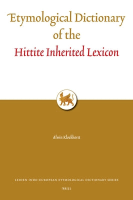 Etymological Dictionary of the Hittite Inherited Lexicon by Kloekhorst, Alwin