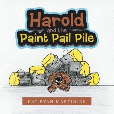 Harold and the Paint Pail Pile by Marciniak, Kay Ryan