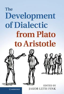 The Development of Dialectic from Plato to Aristotle by Fink, Jakob Leth