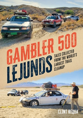 Gambler 500 Lejunds: Tales Collected from the World's Largest Trail Cleanup by Requa, Clint