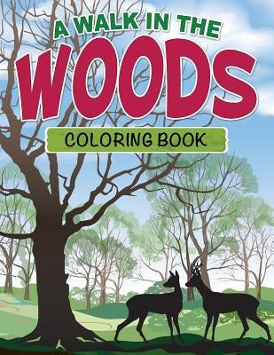 A Walk in the Woods Coloring Book by Speedy Publishing LLC