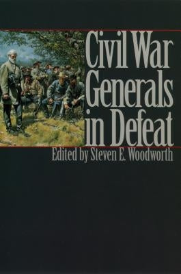 Civil War Generals in Defeat by Woodworth, Steven E.