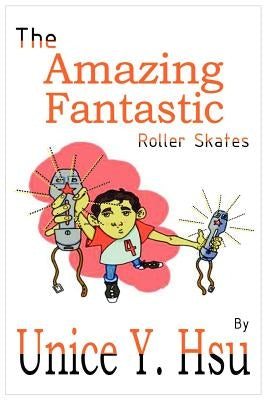 The Amazing Fantastic Roller Skates by Hsu, Unice Yeng