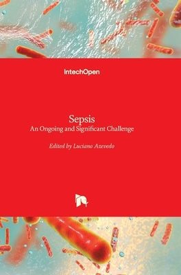 Sepsis: An Ongoing and Significant Challenge by Azevedo, Luciano