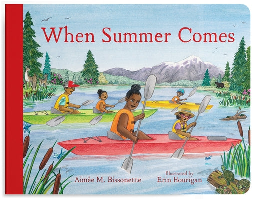 When Summer Comes: Exploring Nature in Our Warmest Season by Bissonette, Aimée M.