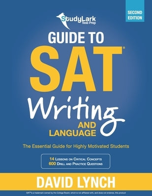 StudyLark Guide to SAT Writing and Language: The Essential Guide for Highly Motivated Students by Lynch, David