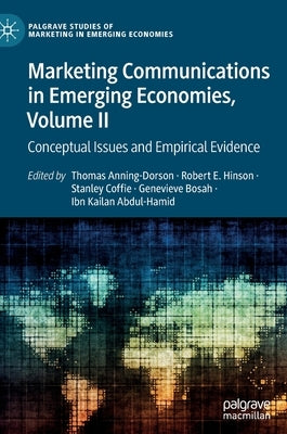 Marketing Communications in Emerging Economies, Volume II: Conceptual Issues and Empirical Evidence by Anning-Dorson, Thomas