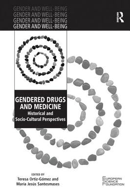 Gendered Drugs and Medicine: Historical and Socio-Cultural Perspectives by Ortiz-G?mez, Teresa