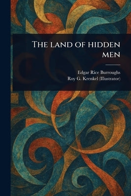 The Land of Hidden Men by Burroughs, Edgar Rice